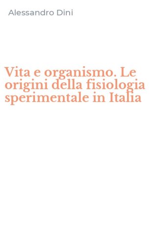 Vita e organismo. Le origini della fisiologia sperimentale in Italia