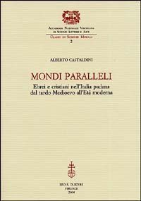 Mondi paralleli. Ebrei e cristiani nell'Italia padana dal tardo Medioevo all'et&agrave; moderna