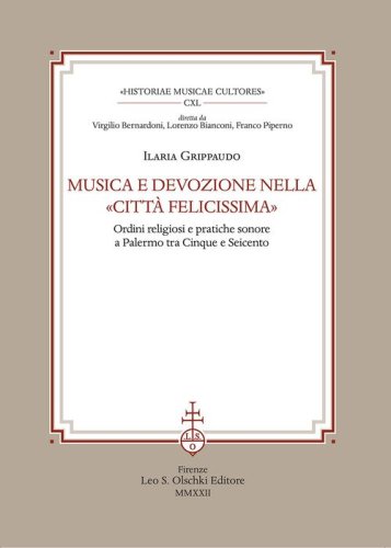 Musica e devozione nella &laquo;Citt&agrave; felicissima&raquo;. Ordini religiosi e pratiche sonore a Palermo tra Cinque e Seicento