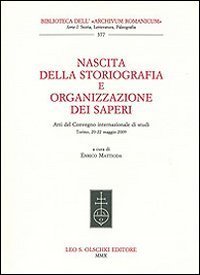 Nascita della storiografia e organizzazione dei saperi. Atti del Convegno internazionale di studi (Torino, 20-22 maggio 2009)