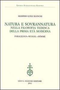 Natura e sovrannatura nella filosofia tedesca della prima et&agrave; moderna. Paracelsus, Weigel, B&ouml;hme
