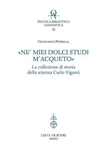 &laquo;Ne' miei dolci studi m'acqueto&raquo;. La collezione di storia delle scienze di Carlo Vigan&ograve;