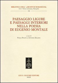 Paesaggio ligure e paesaggi interiori nella poesia di Eugenio Montale. Atti del Convegno internazionale (Monterosso, 11-13 dicembre 2009)