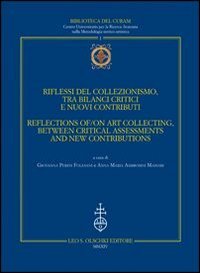 Riflessi del collezionismo, tra bilanci critici e nuovi contributi. Atti del convegno (Urbino, 3-5 ottobre 2013). Ediz. italiana e inglese