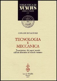 Tecnologia e meccanica. Trasmissione dei saperi tecnici dall'et&agrave; ellenistica al mondo romano