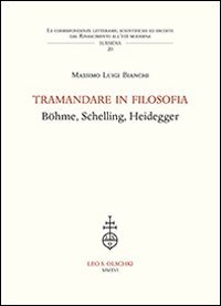 Tramandare in filosofia. B&ouml;hme, Schelling, Heidegger