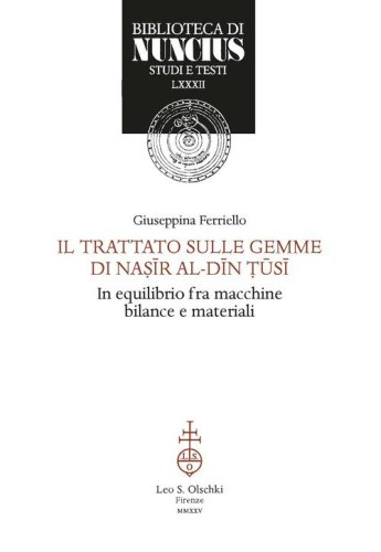Trattato sulle gemme di Nasir Al-Din T&ucirc;si. Astronomo in equilibrio fra macchine, bilance e materiali