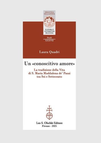 Un &laquo;conoscitivo amore&raquo;. La tradizione della Vita di S. Maria Maddalena de' Pazzi tra Sei e Settecento
