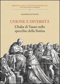 Unione e diversit&agrave;. L'Italia di Vasari nello specchio della Sistina