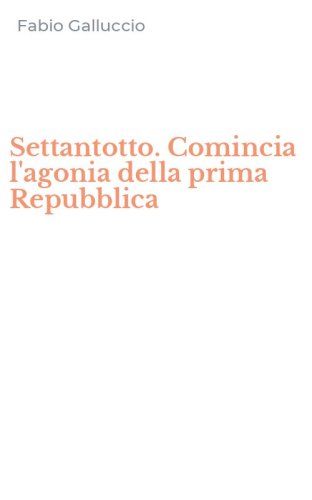 Settantotto. Comincia l'agonia della prima Repubblica