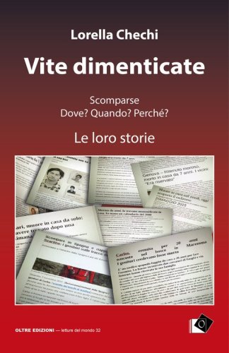 Vite dimenticate. Scomparse. Dove? Quando? Perch&eacute;? Le loro storie