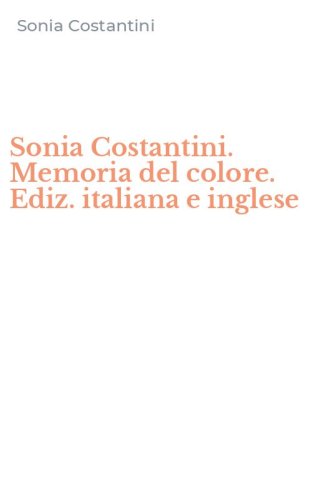 Sonia Costantini. Memoria del colore. Ediz. italiana e inglese