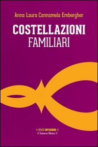 Costellazioni familiari. Il viaggio dell'eroe alla ricerca del s&eacute; autentico