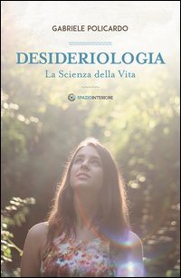 Desideriologia. La scienza della vita