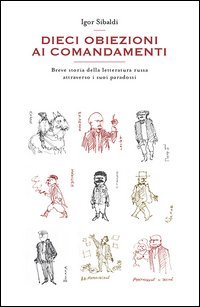 Dieci obiezioni ai comandamenti. Breve storia della letteratura russa attraverso i suoi paradossi