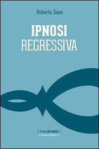 Ipnosi regressiva. Il viaggio esplorativo