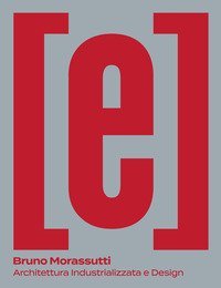 Bruno Morassutti. Architettura industrializzata e design
