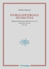 Storia editoriale di una vita. Bibliografia delle edizioni dell'&laquo;Histoire de ma vie&raquo; di Giacomo Casanova (1822-2019)