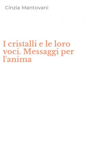 I cristalli e le loro voci. Messaggi per l'anima