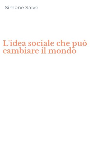 L'idea sociale che pu&ograve; cambiare il mondo
