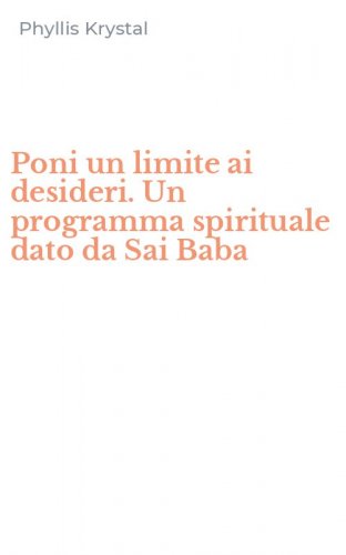 Poni un limite ai desideri. Un programma spirituale dato da Sai Baba
