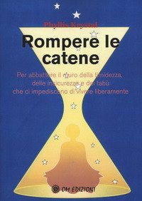 Rompere le catene. Per abbattere il muro della timidezza, delle insicurezze e dei tab&ugrave; che ci impediscono di vivere liberamente