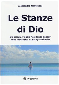 Le stanze di Dio. Un piccolo viaggio &laquo;evidence based&raquo; nella metafisica di Sathya Sai Baba - BABA (LE)