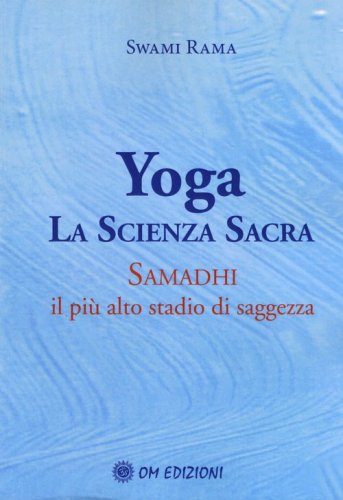 Yoga. La scienza sacra. Samadhi il pi&ugrave; alto stadio di saggezza