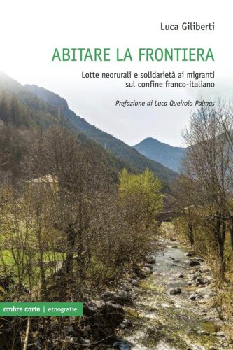 Abitare la frontiera. Lotte neorurali e solidariet&agrave; ai migranti sul confine franco-italiano