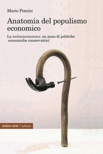 Anatomia del populismo economico. La &laquo;melonieconomics&raquo;: un anno di politiche economiche conservatrici