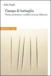 Campo di battaglia. Produzione, trasformazione e conflitto in Louis Althusser