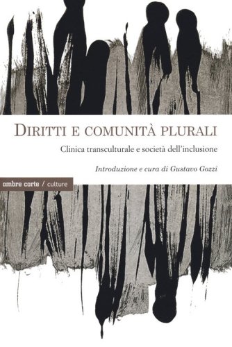 Diritti e comunit&agrave; plurali. Clinica transculturale e societ&agrave; dell'inclusione