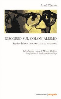 Discorso sul colonialismo. Seguito dal &laquo;Discorso sulla negritudine&raquo;