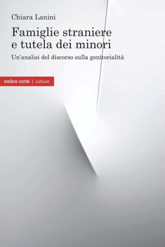 Famiglie straniere e tutela dei minori. Un'analisi del discorso sulla genitorialit&agrave;