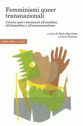 Femminismi queer transnazionali. Critiche post e decoloniali all'omofobia, all'islamofobia e all'omonazionalismo