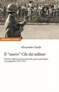 Il &laquo;nuovo&raquo; Cile dei militari. Dottrina della sicurezza nazionale, guerra psicologica e propaganda (1973-1975)