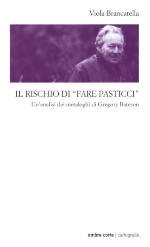 Il rischio di &laquo;fare pasticci&raquo;. Un'analisi dei metaloghi di Gregory Bateson