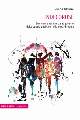 Indecorose. Sex work e resistenza al governo dello spazio pubblico nella citt&agrave; di Roma