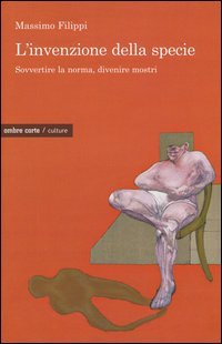 L'invenzione della specie. Sovvertire la norma, divenire mostri