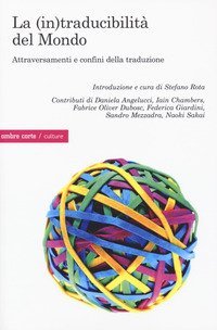 La (in)traducibilit&agrave; del mondo. Attraversamenti e confini della traduzione
