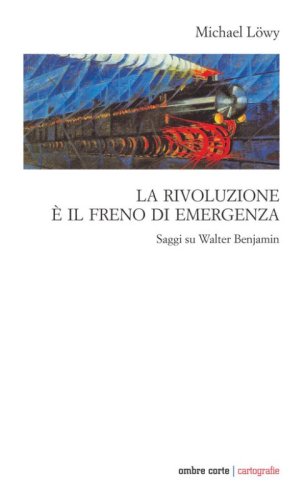 La rivoluzione &egrave; il freno di emergenza. Saggi su Walter Benjamin