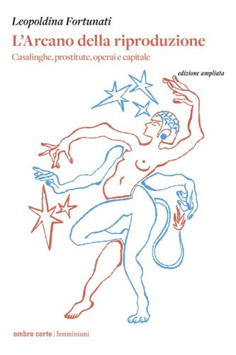 L'arcano della riproduzione. Casalinghe, prostitute, operai e capitale