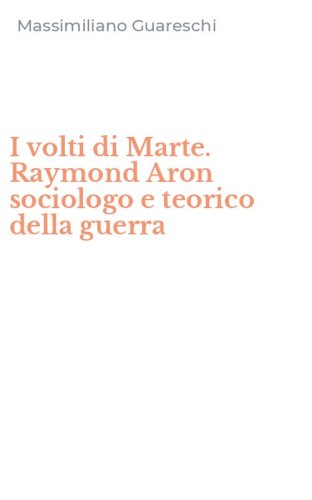 I volti di Marte. Raymond Aron sociologo e teorico della guerra