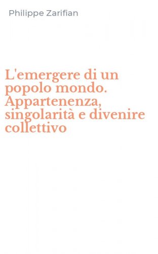 L'emergere di un popolo mondo. Appartenenza, singolarit&agrave; e divenire collettivo