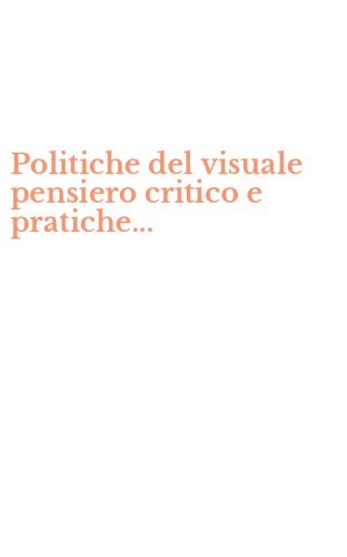 Politiche del visuale pensiero critico e pratiche...