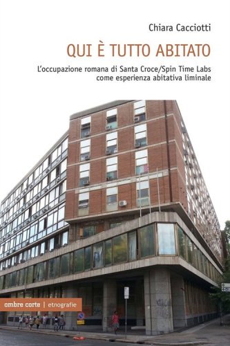 Qui &egrave; tutto abitato. L'occupazione romana di Santa Croce/Spin Time Labs come esperienza abitativa liminale