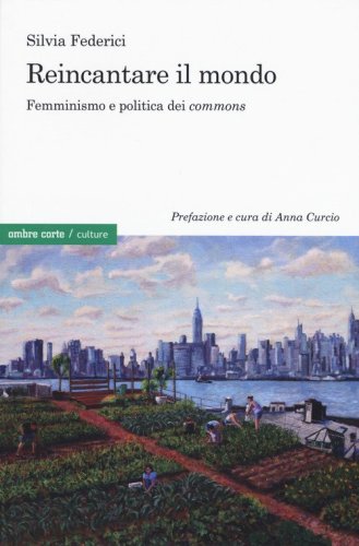 Reincantare il mondo. Femminismo e politica dei &laquo;commons&raquo;