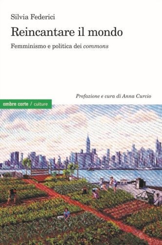 Reincantare il mondo. Femminismo e politica dei &laquo;commons&raquo;
