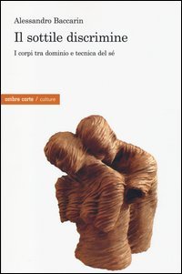 Il sottile discrimine. I corpi tra dominio e tecnica del s&eacute;