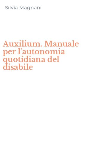 Auxilium. Manuale per l'autonomia quotidiana del disabile
